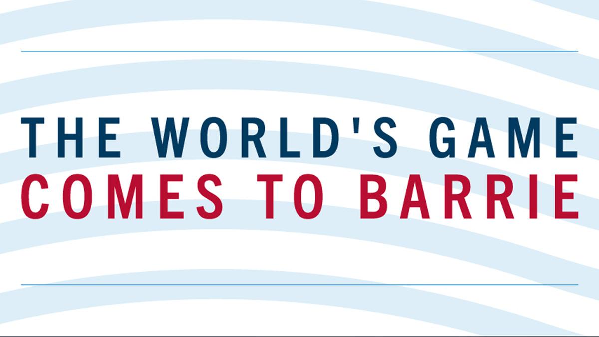 Text promotional graphic announcing "The World's Game Comes to Barrie" with a blue and red design.